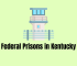 What are the Federal Prisons in Kentucky?