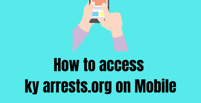 How to Access Kentucky arrests.org on Mobile?